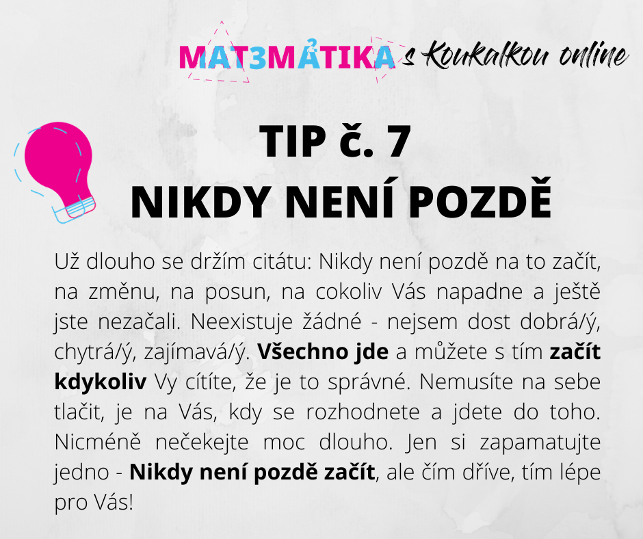 Tip č. 7 - nikdy není pozdě